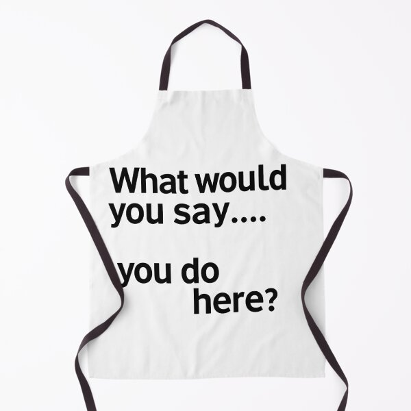 Item preview, Copy of What would you say...... you do here? designed and sold by MAF_Merch.