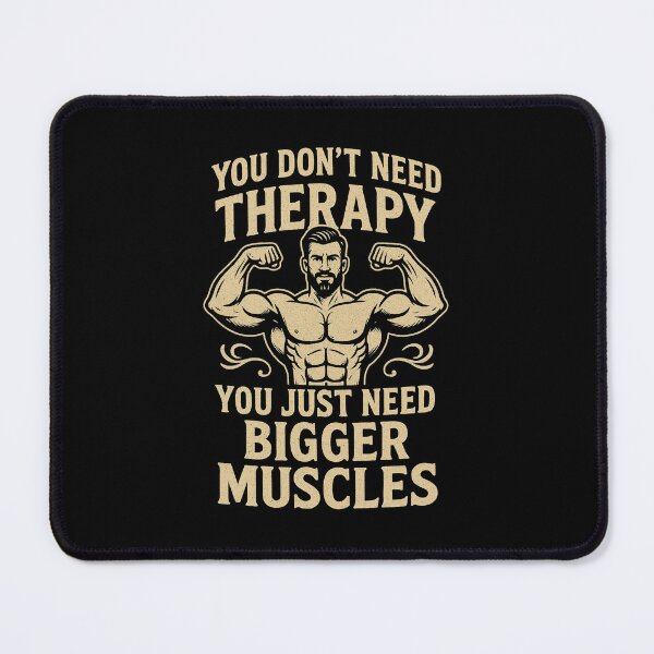 Item preview, you don't need therapy you just need bigger muscles designed and sold by DOPANDA ..
