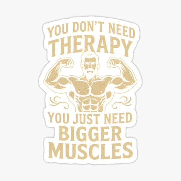 Item preview, you don't need therapy you just need bigger muscles designed and sold by DOPANDA ..
