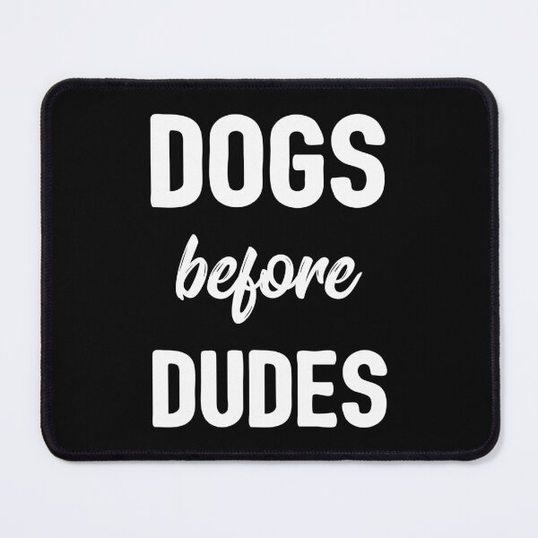 Item preview, Dogs Before Dudes designed and sold by Lemon Pepper.