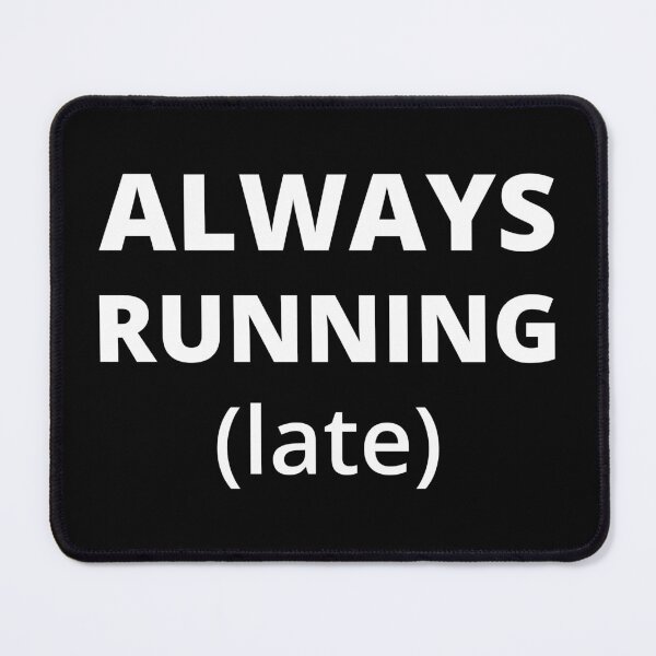 Item preview, Always Running Late designed and sold by Lemon Pepper.