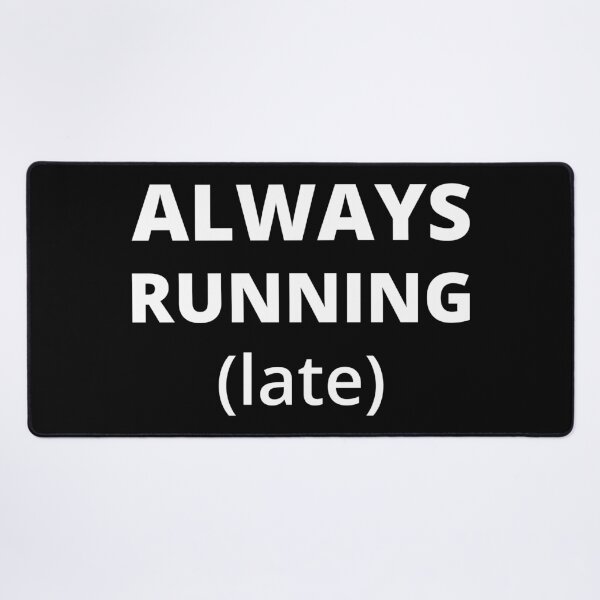 Item preview, Always Running Late designed and sold by Lemon Pepper.