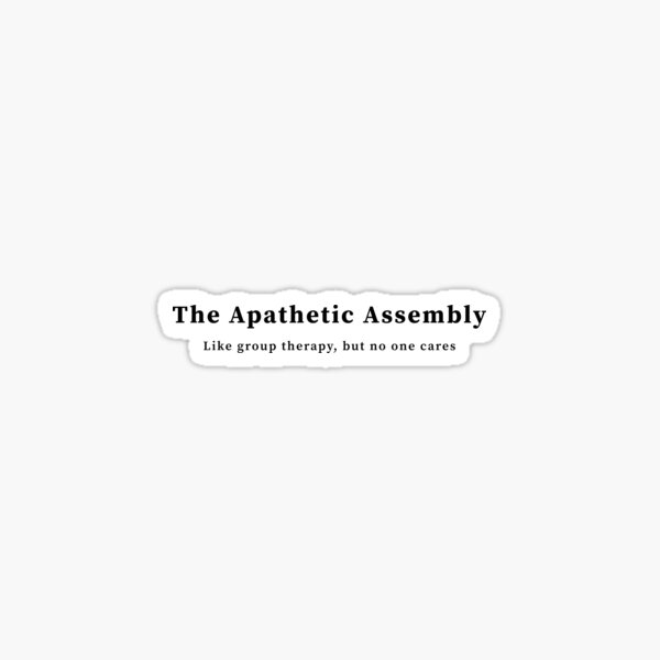 Item preview, The Apathetic Assembly (Black Text) designed and sold by Cheventea.