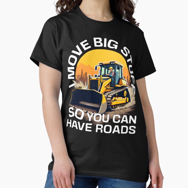 Item preview, I MOVE BIG STUFF SO YOU CAN HAVE ROADS designed and sold by Fragy72.