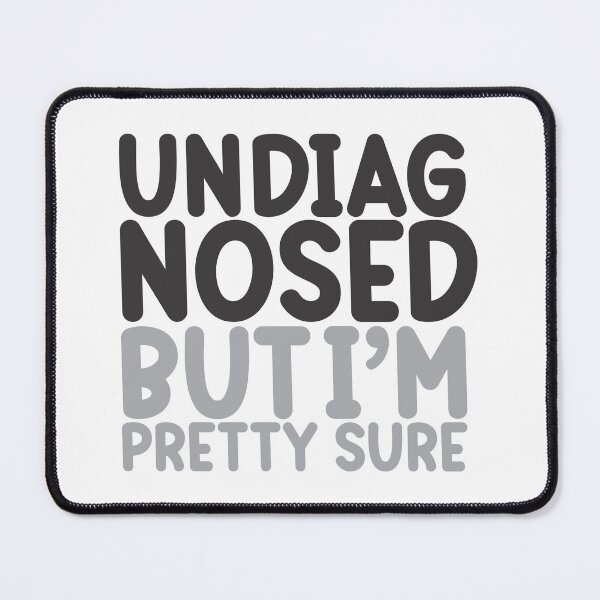 Item preview, Undiagnosed But I'm Pretty Sure Quote designed and sold by rebelstitch.