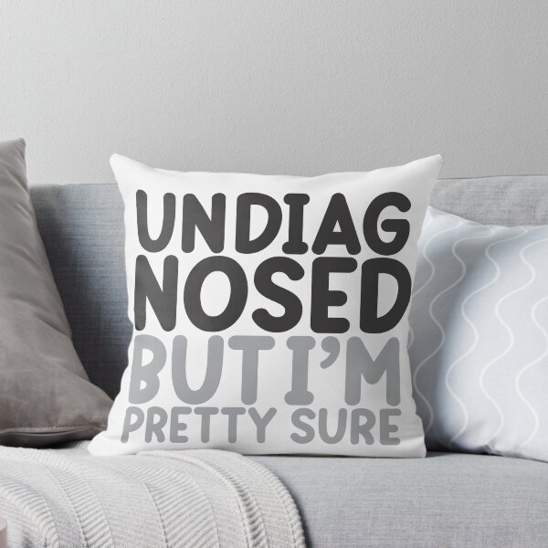 Item preview, Undiagnosed But I'm Pretty Sure Quote designed and sold by rebelstitch.