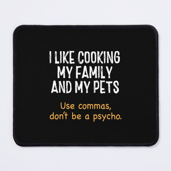 Item preview, I Like Cooking My Family My Pet Commas Grammar Mistake designed and sold by DexertimaArt.