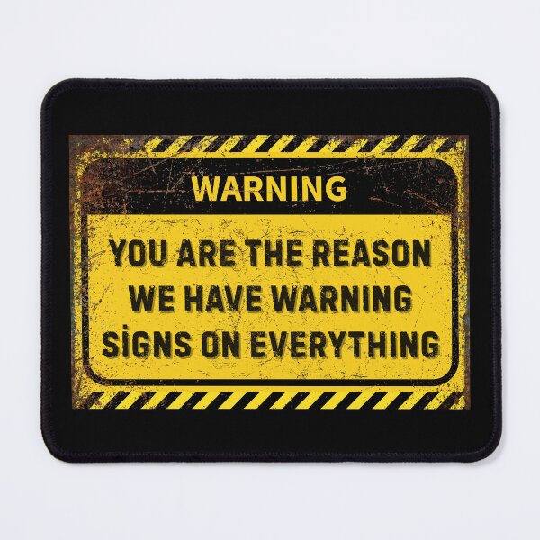 Item preview, Funny Warning Sign - “You Are the Reason We Have Warning Signs” - Sarcastic Humor Gift designed and sold by Psycho-Crazy.