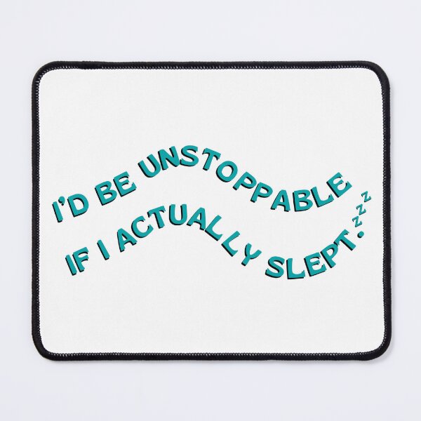Item preview, I’d Be Unstoppable If I Actually Slept designed and sold by DedsStudio.