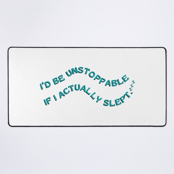 Item preview, I’d Be Unstoppable If I Actually Slept designed and sold by DedsStudio.