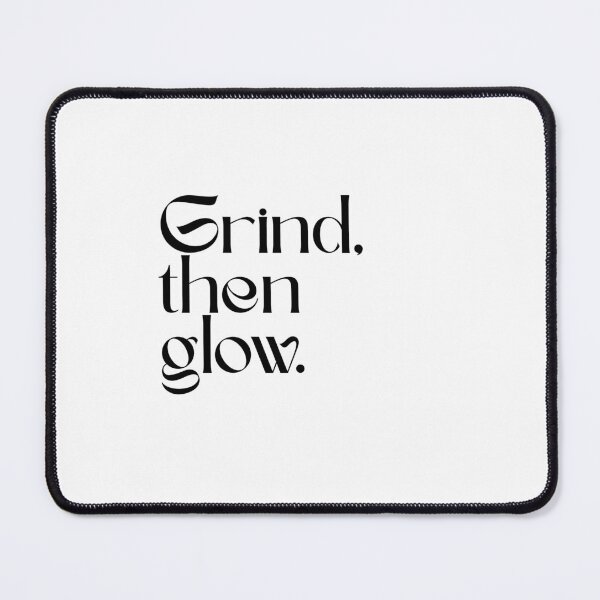 Item preview, Grind then glow designed and sold by HadleyCruz.