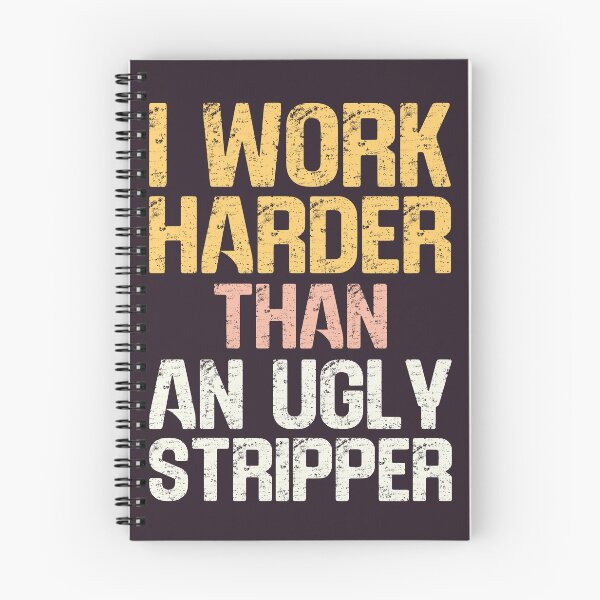 Item preview, I Work Harder Than An Ugly Stripper Funny Inappropriate Slogan designed and sold by hiacynto.
