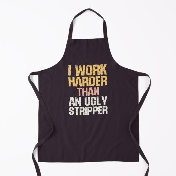 Item preview, I Work Harder Than An Ugly Stripper Funny Inappropriate Slogan designed and sold by hiacynto.