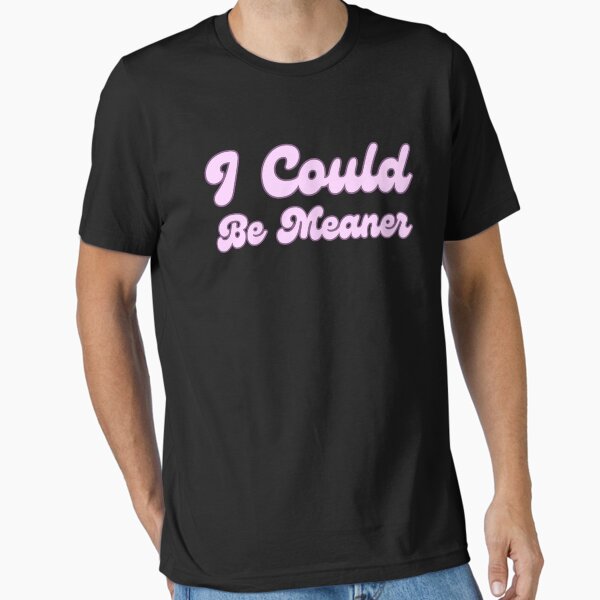 Item preview, I Could Be Meaner Funny Meme designed and sold by Guess4best.