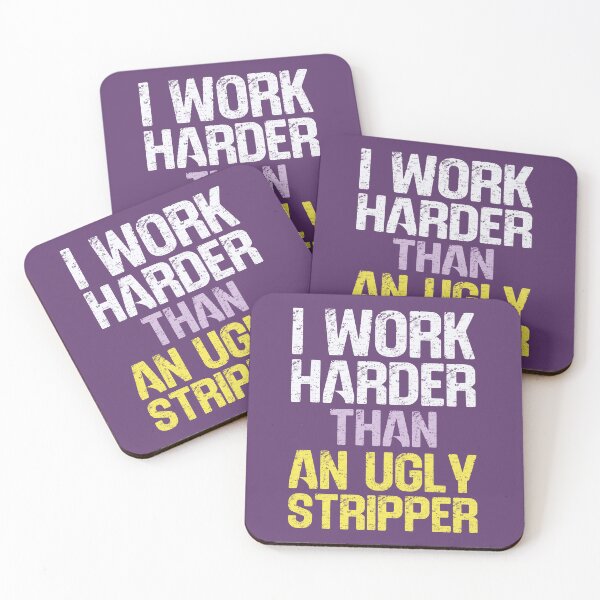 Item preview, I Work Harder Than An Ugly Stripper Funny Inappropriate Slogan designed and sold by hiacynto.