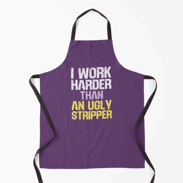 Item preview, I Work Harder Than An Ugly Stripper Funny Inappropriate Slogan designed and sold by hiacynto.