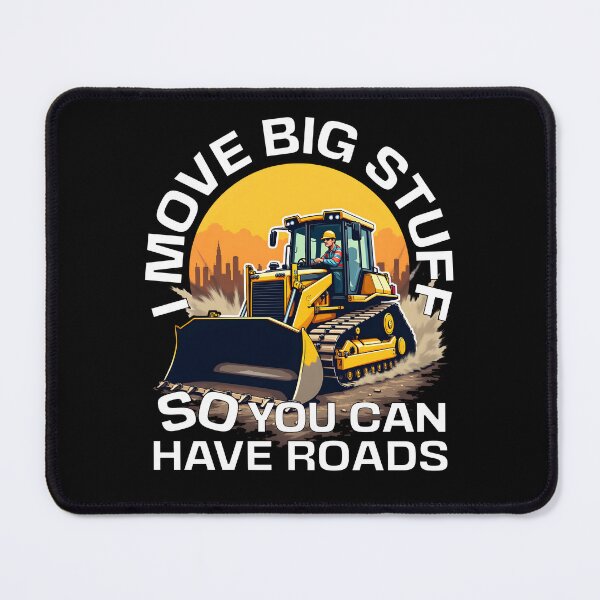 Item preview, I MOVE BIG STUFF SO YOU CAN HAVE ROADS designed and sold by Fragy72.