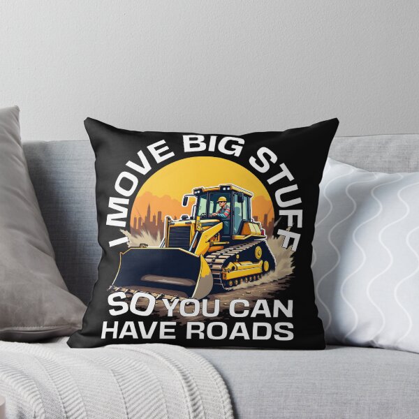 Item preview, I MOVE BIG STUFF SO YOU CAN HAVE ROADS designed and sold by Fragy72.