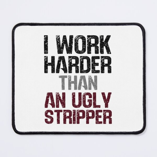 Item preview,  Work Harder Than An Ugly Stripper Funny Offensive Rude Sayings designed and sold by hiacynto.