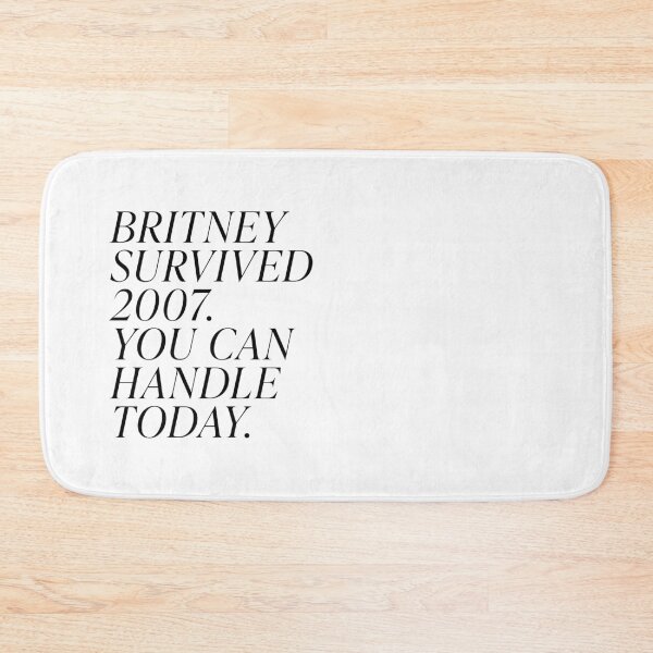 Item preview, If Britney can survive 2007 you can handle today designed and sold by abigailwiley.