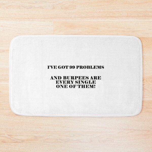 Item preview, I've Got 99 Problems and Burpees Are Every Single One Of Them designed and sold by FBA.