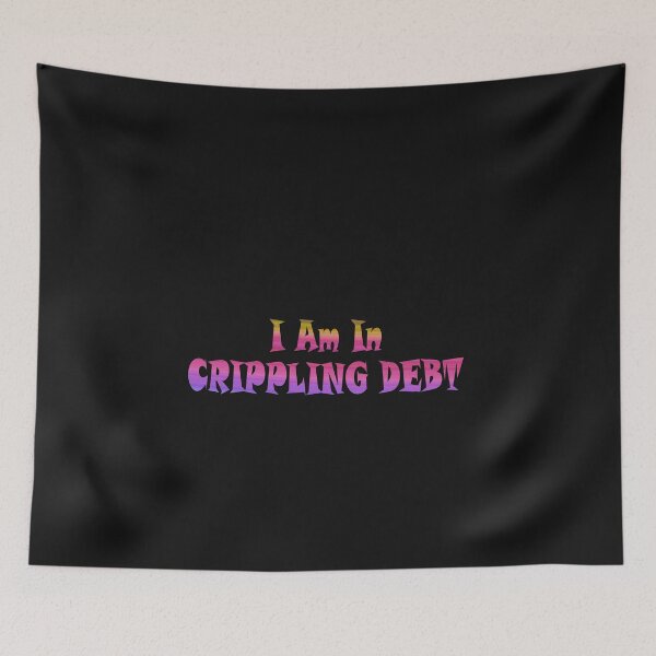 Item preview, Crippling Debt Humor Relatable Art designed and sold by Zakrytos ★★★★★.