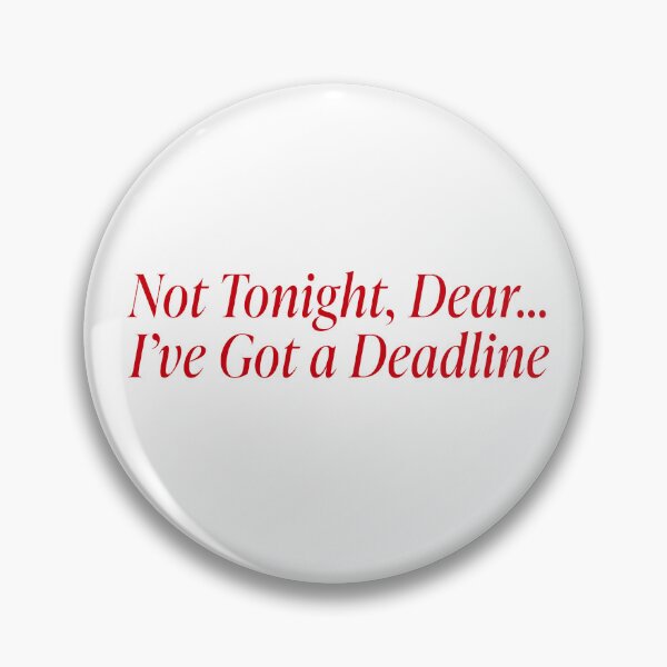 Item preview, Not tonight dear, i've got a deadline designed and sold by abigailwiley.