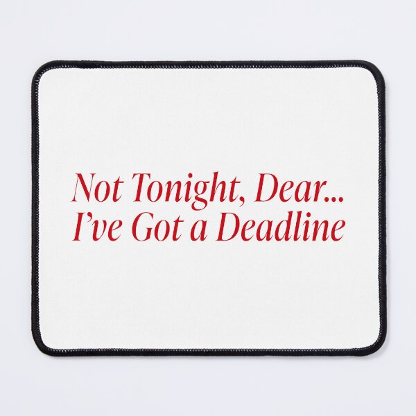 Item preview, Not tonight dear, i've got a deadline designed and sold by abigailwiley.