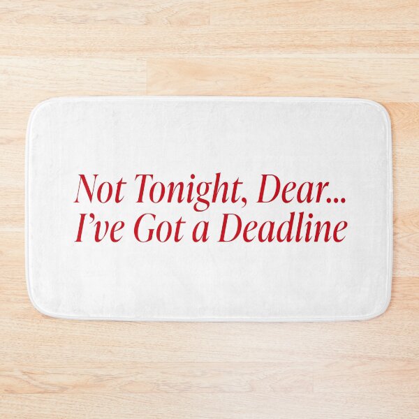Item preview, Not tonight dear, i've got a deadline designed and sold by abigailwiley.