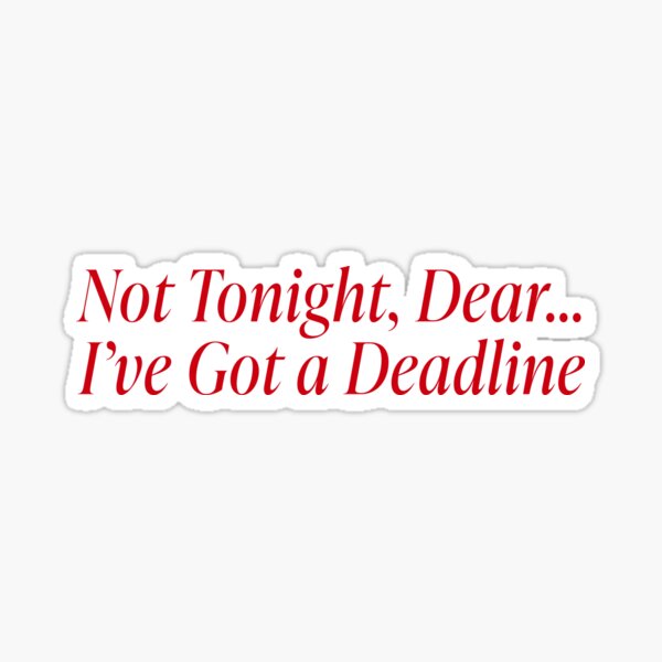 Item preview, Not tonight dear, i've got a deadline designed and sold by abigailwiley.