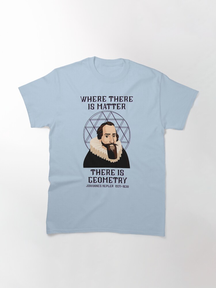 Thumbnail 3 of 7, Classic T-Shirt, Johannes Kepler Portrait – "Where There Is Matter, There Is Geometry" Quote designed and sold by Eureka-Outfits.