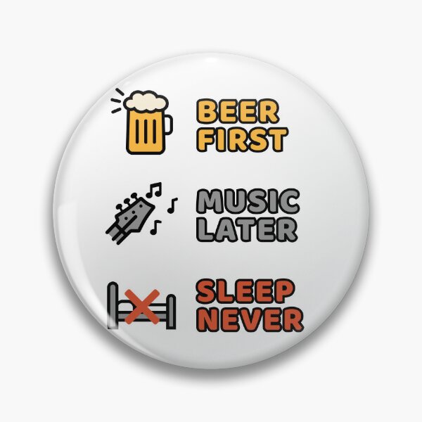 Item preview, Beer first - Music later - Sleep never designed and sold by WurmWeb.DesignShop.