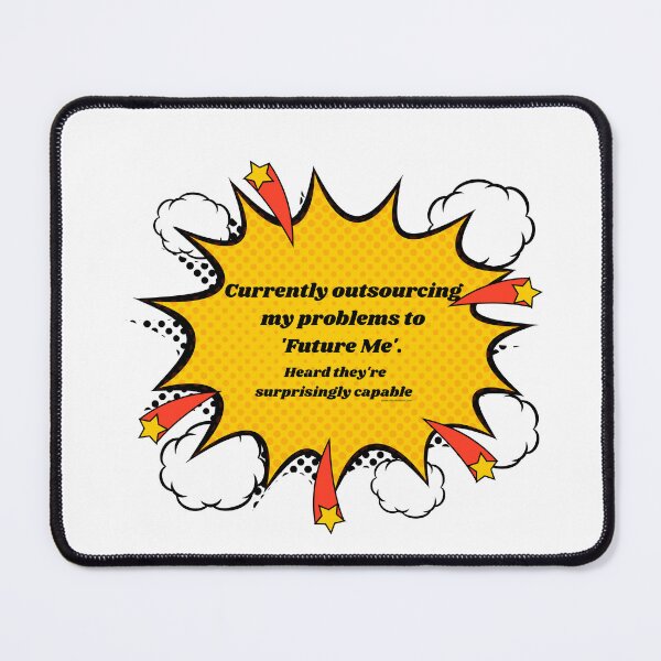 Item preview, Currently outsourcing my problems to 'Future Me'. Heard they're surprisingly capable designed and sold by MarykeArt.