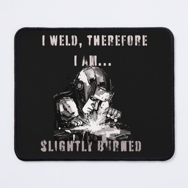 Item preview, I weld, therefore I am... slightly burned designed and sold by adamlach88.