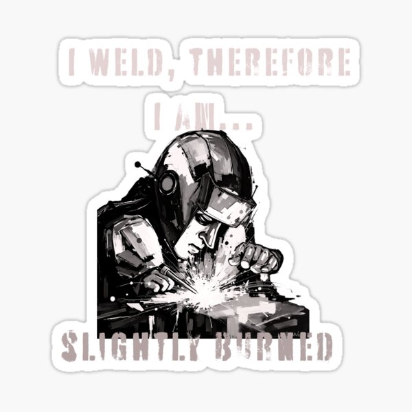 Item preview, I weld, therefore I am... slightly burned designed and sold by adamlach88.