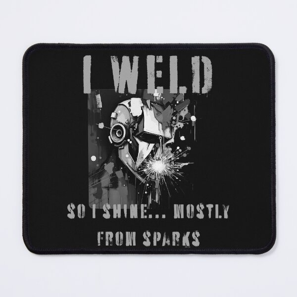 Item preview, I weld, so I shine... mostly from sparks designed and sold by adamlach88.