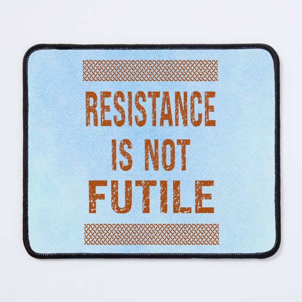 Item preview, Resistance Is Not Futile designed and sold by MysticOzzy.