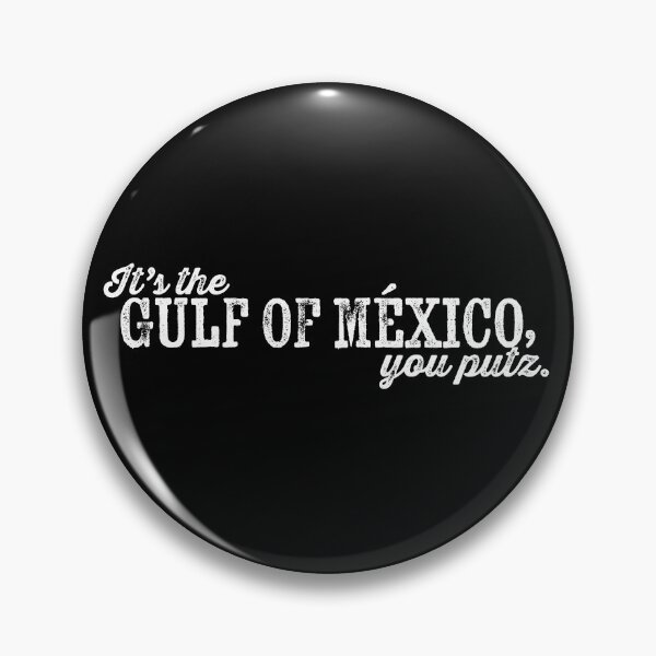 Item preview, It's the Gulf of Mexico, you putz. designed and sold by BANDOFSCRIBBLE Hollywood.