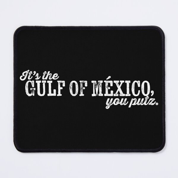 Item preview, It's the Gulf of Mexico, you putz. designed and sold by BANDOFSCRIBBLE Hollywood.