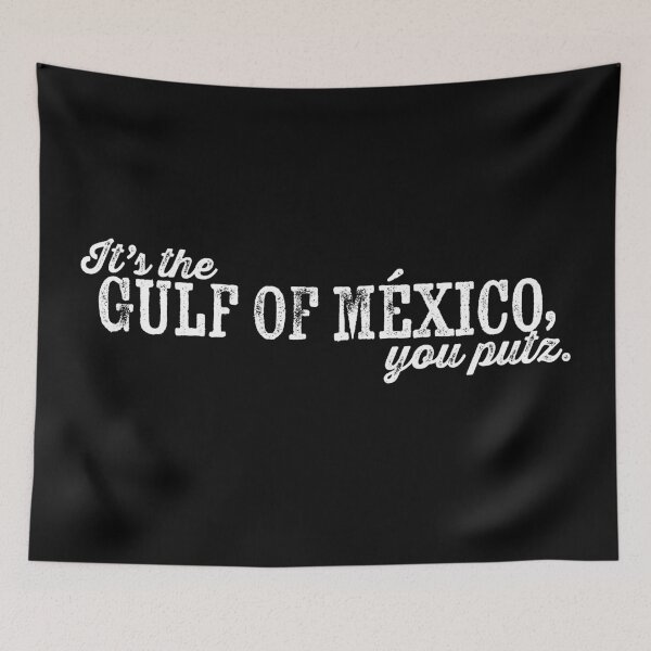 Item preview, It's the Gulf of Mexico, you putz. designed and sold by BANDOFSCRIBBLE Hollywood.