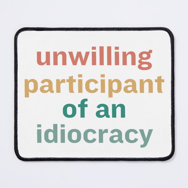 Item preview, Unwilling Participant of an Idiocracy, Political designed and sold by faridman.