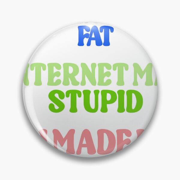 Item preview, Fat, Stupid, Uncreative designed and sold by VisionWind.