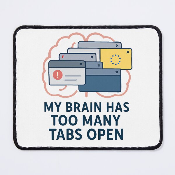 Item preview, My Brain Has Too Many Tabs Open - Funny Overwhelmed Quote Graphic designed and sold by sammgdesign.