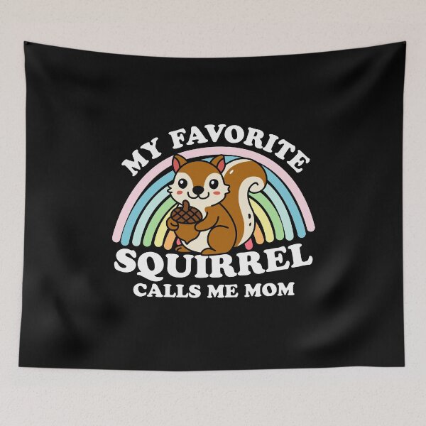Item preview, My Favorite Squirrel Calls Me Mom designed and sold by NQArtist.