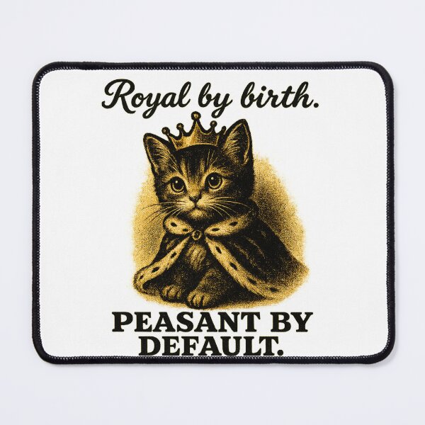 Item preview, Royal by Birth - PEASANT BY DEFAULT - Cat Retro Ad designed and sold by QuirkBeasts.
