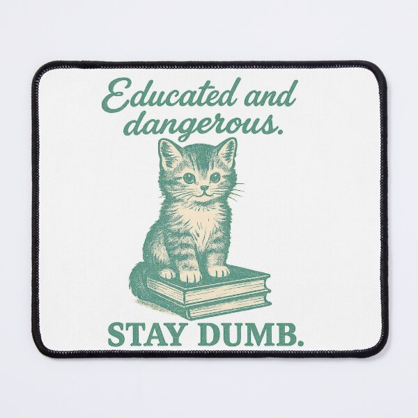 Item preview, Educated and dangerous - STAY DUMB - Cat Retro Ad designed and sold by QuirkBeasts.