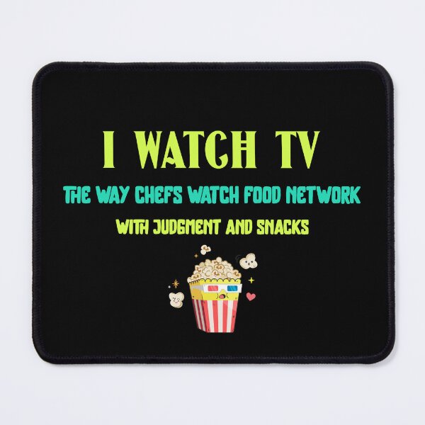 Item preview, I watch TV the way chefs watch food network — with judgment and snacks. Watching TV designed and sold by GraphicallyInklined.