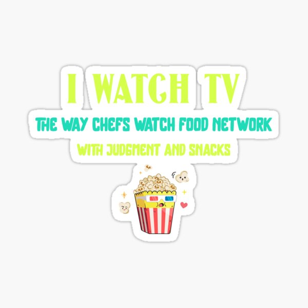 Item preview, I watch TV the way chefs watch food network — with judgment and snacks. Watching TV designed and sold by GraphicallyInklined.