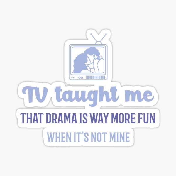 Item preview, TV taught me that drama is way more fun when it’s not mine. Watching TV designed and sold by GraphicallyInklined.