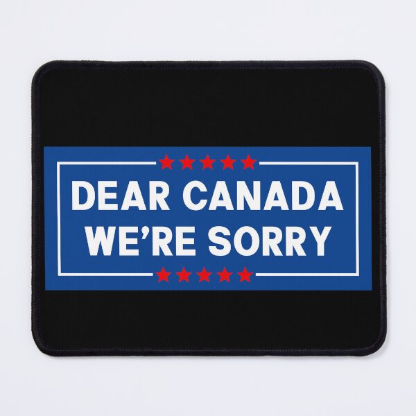 Item preview, Dear Canada We're Sorry - Support Canada | Anti-Trump designed and sold by PixVib.